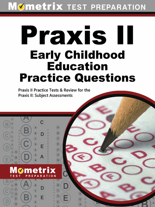 Title details for Praxis II Early Childhood Education Practice Questions by Praxis II Exam Secrets Test Prep Staff - Available